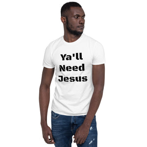 Ya'll Need Jesus Short-Sleeve Unisex T-Shirt