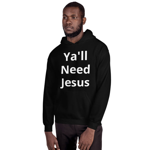 Ya'll need Jesus Unisex Hoodie